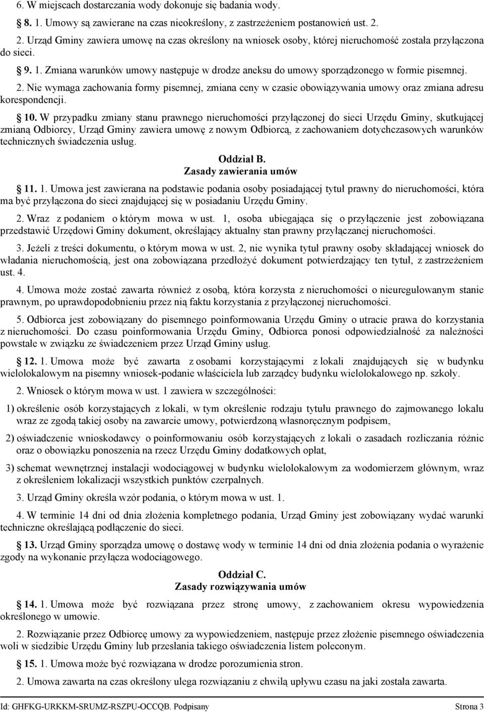 Zmiana warunków umowy następuje w drodze aneksu do umowy sporządzonego w formie pisemnej. 2.