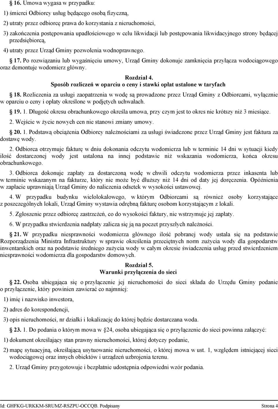 Po rozwiązaniu lub wygaśnięciu umowy, Urząd Gminy dokonuje zamknięcia przyłącza wodociągowego oraz demontuje wodomierz główny. Rozdział 4.