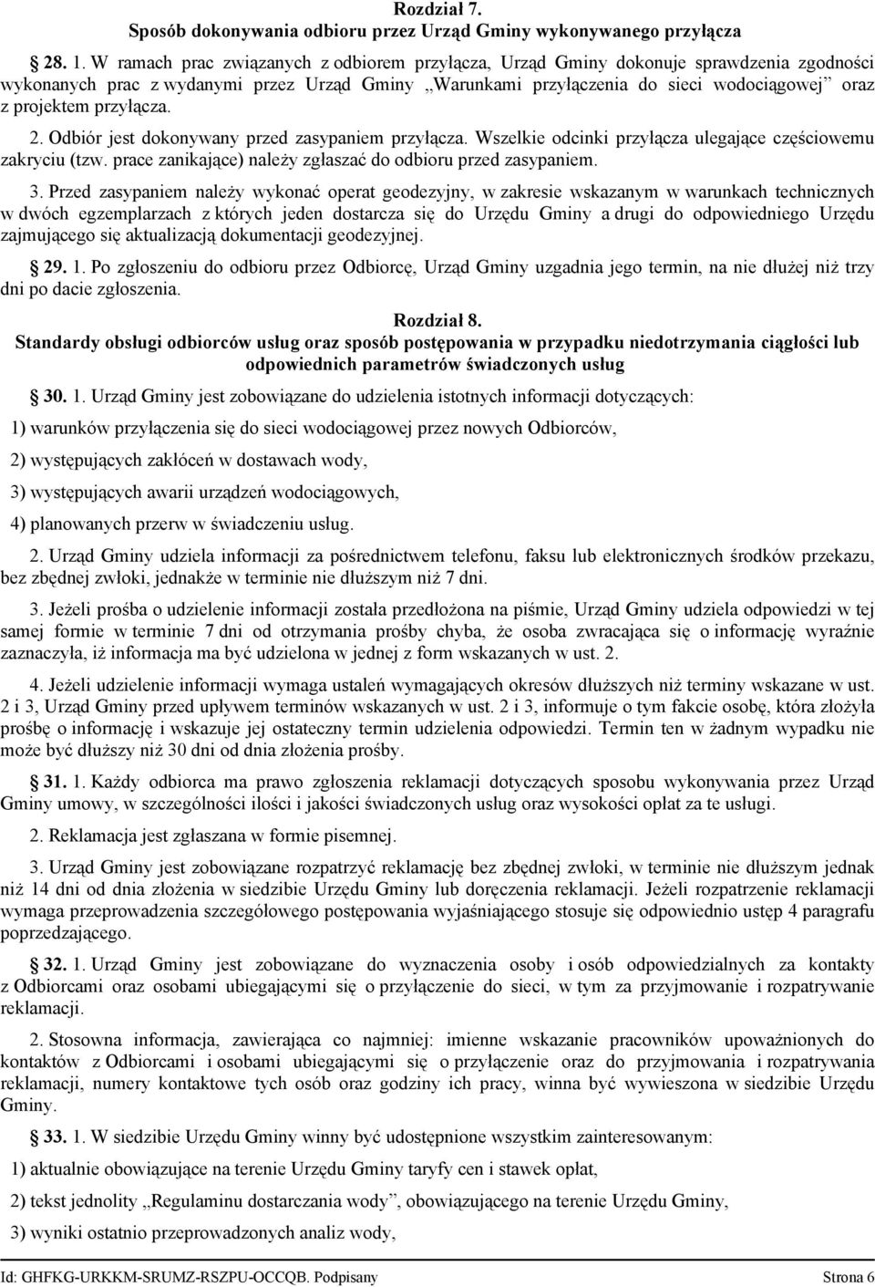 przyłącza. 2. Odbiór jest dokonywany przed zasypaniem przyłącza. Wszelkie odcinki przyłącza ulegające częściowemu zakryciu (tzw. prace zanikające) należy zgłaszać do odbioru przed zasypaniem. 3.