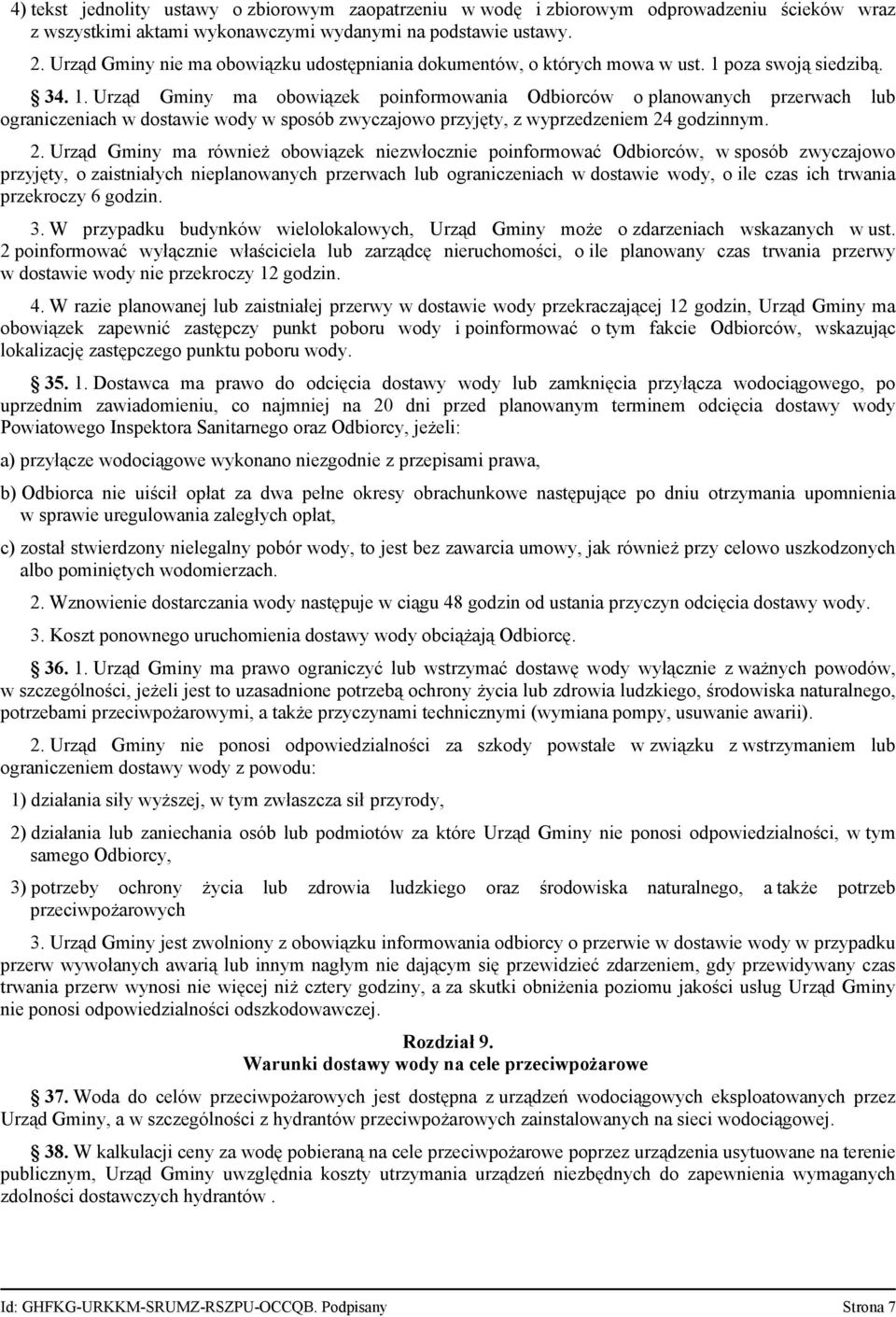 poza swoją siedzibą. 34. 1. Urząd Gminy ma obowiązek poinformowania Odbiorców o planowanych przerwach lub ograniczeniach w dostawie wody w sposób zwyczajowo przyjęty, z wyprzedzeniem 24