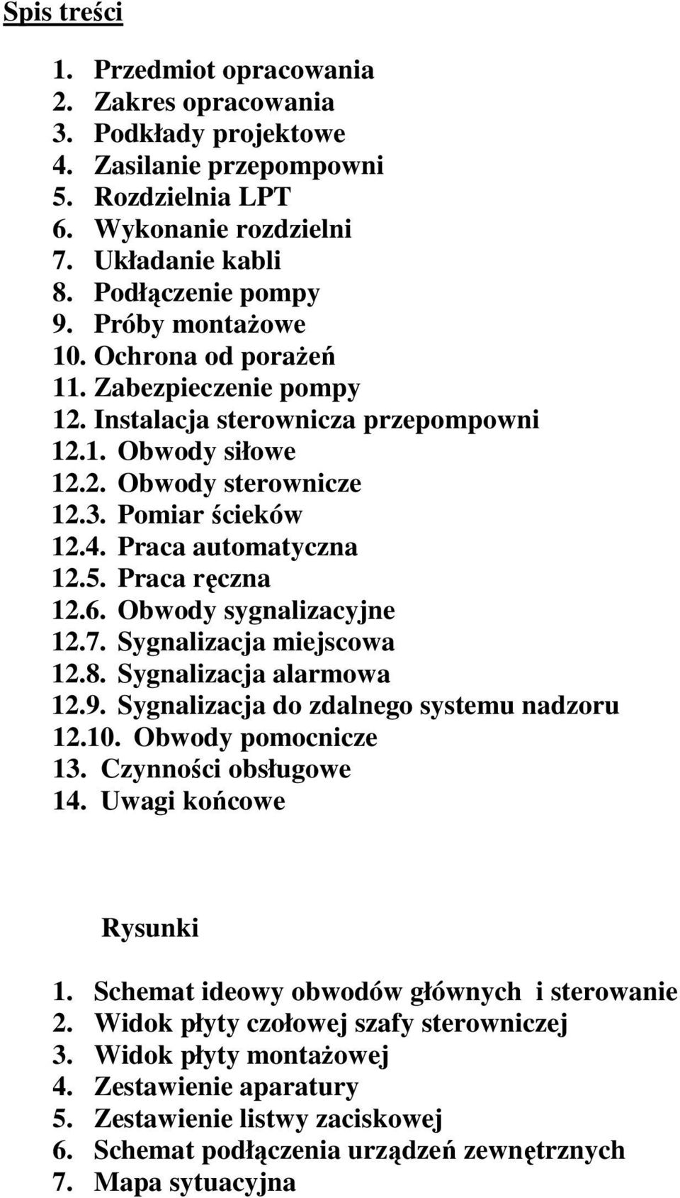 Praca ręczna 12.6. Obwody sygnalizacyjne 12.7. Sygnalizacja miejscowa 12.8. Sygnalizacja alarmowa 12.9. Sygnalizacja do zdalnego systemu nadzoru 12.10. Obwody pomocnicze 13. Czynności obsługowe 14.