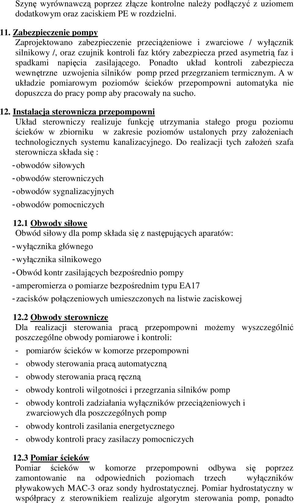 Ponadto układ kontroli zabezpiecza wewnętrzne uzwojenia silników pomp przed przegrzaniem termicznym.