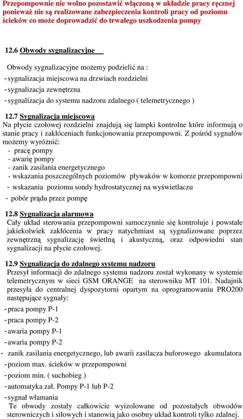 telemetrycznego ) 12.7 Sygnalizacja miejscowa Na płycie czołowej rozdzielni znajdują się lampki kontrolne które informują o stanie pracy i zakłóceniach funkcjonowania przepompowni.