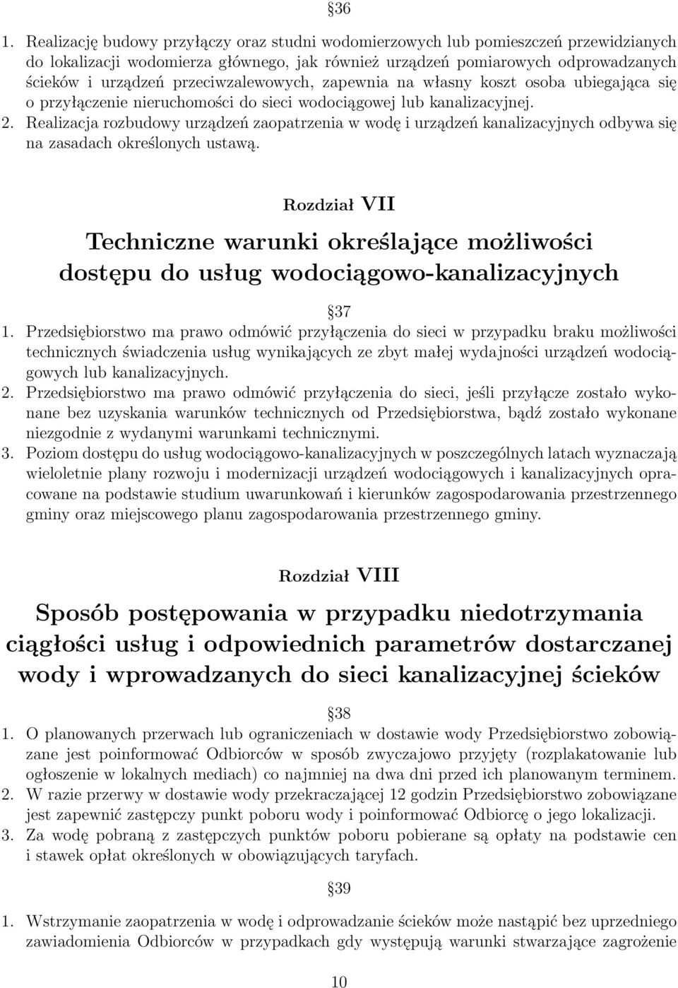 Realizacja rozbudowy urządzeń zaopatrzenia w wodę i urządzeń kanalizacyjnych odbywa się na zasadach określonych ustawą.