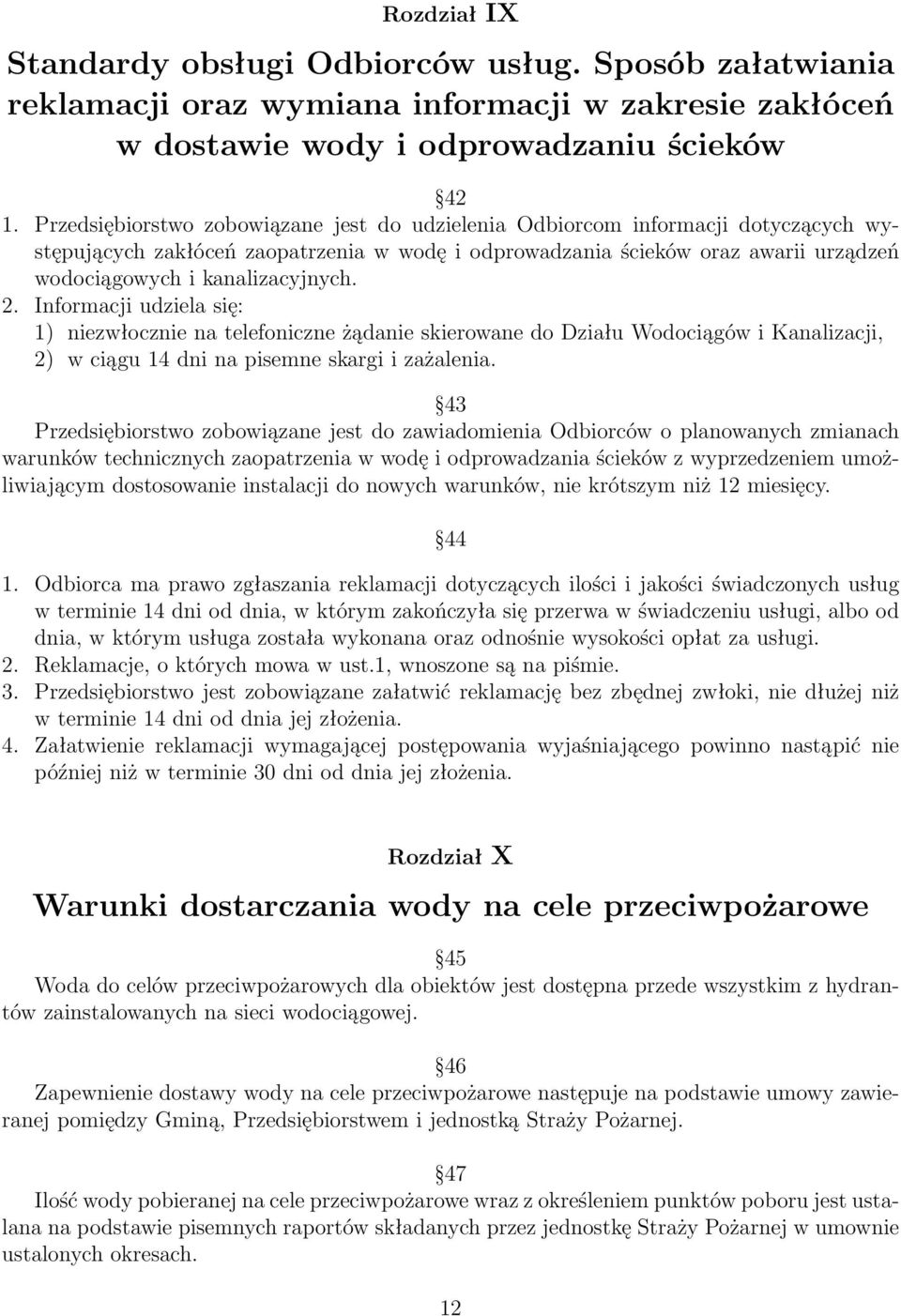 kanalizacyjnych. 2. Informacji udziela się: 1) niezwłocznie na telefoniczne żądanie skierowane do Działu Wodociągów i Kanalizacji, 2) w ciągu 14 dni na pisemne skargi i zażalenia.