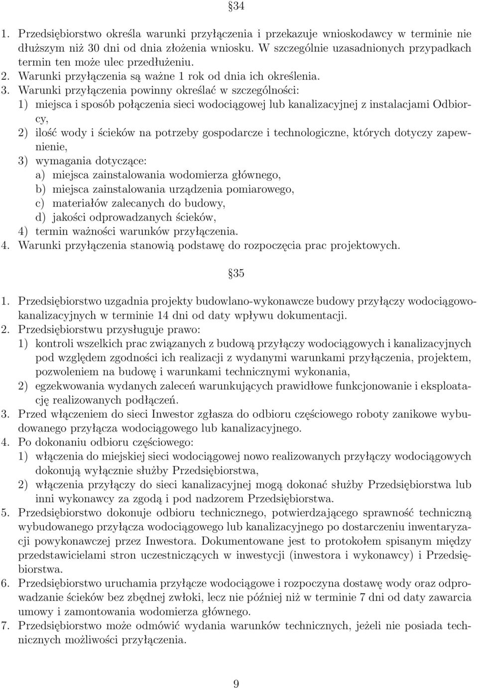 Warunki przyłączenia powinny określać w szczególności: 1) miejsca i sposób połączenia sieci wodociągowej lub kanalizacyjnej z instalacjami Odbiorcy, 2) ilość wody i ścieków na potrzeby gospodarcze i