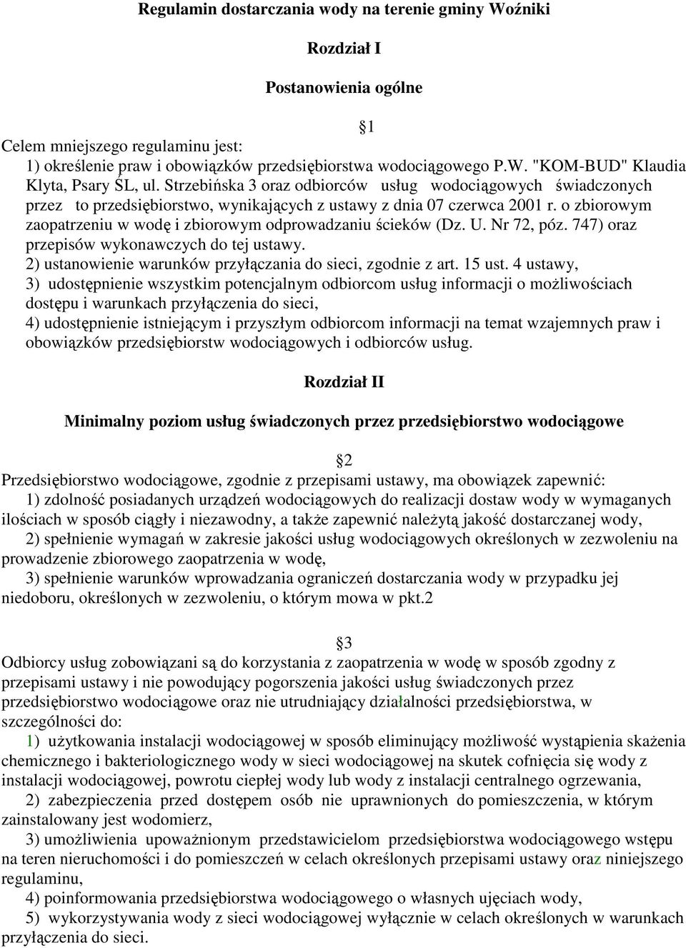 o zbiorowym zaopatrzeniu w wodę i zbiorowym odprowadzaniu ścieków (Dz. U. Nr 72, póz. 747) oraz przepisów wykonawczych do tej ustawy. 2) ustanowienie warunków przyłączania do sieci, zgodnie z art.