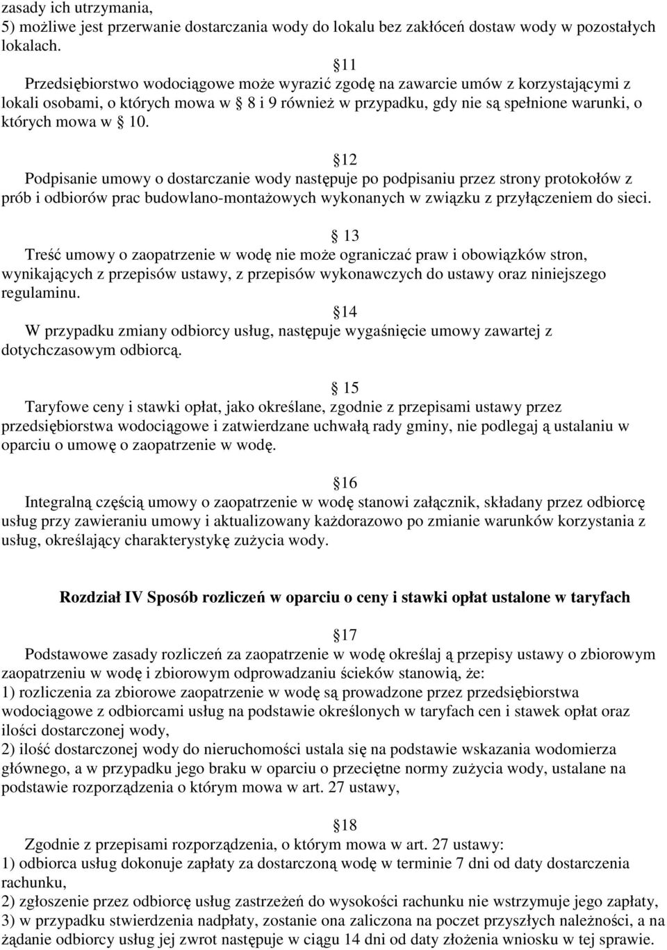 12 Podpisanie umowy o dostarczanie wody następuje po podpisaniu przez strony protokołów z prób i odbiorów prac budowlano-montaŝowych wykonanych w związku z przyłączeniem do sieci.