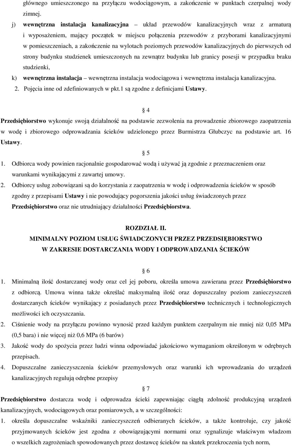 zakończenie na wylotach poziomych przewodów kanalizacyjnych do pierwszych od strony budynku studzienek umieszczonych na zewnątrz budynku lub granicy posesji w przypadku braku studzienki, k)