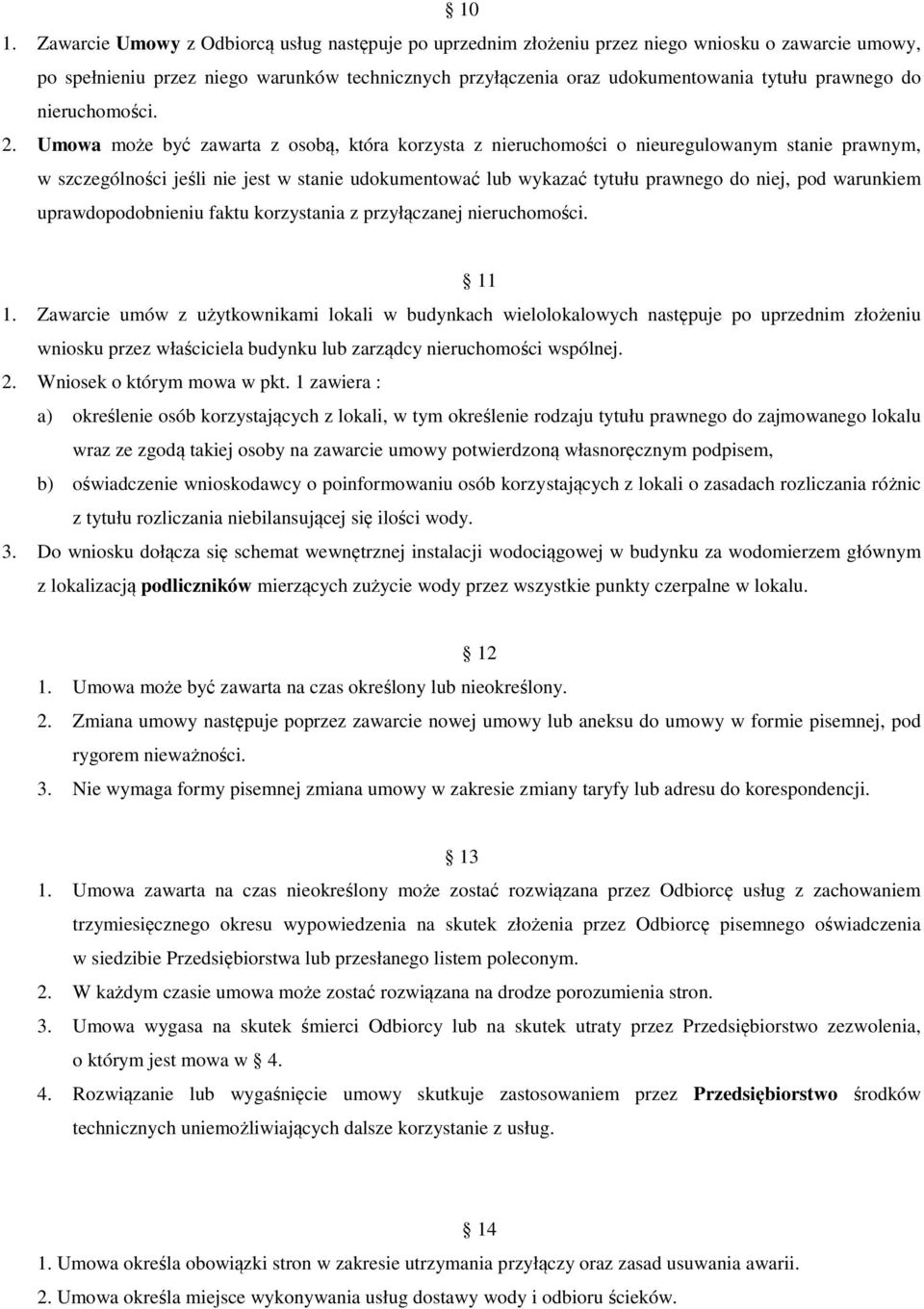 Umowa może być zawarta z osobą, która korzysta z nieruchomości o nieuregulowanym stanie prawnym, w szczególności jeśli nie jest w stanie udokumentować lub wykazać tytułu prawnego do niej, pod