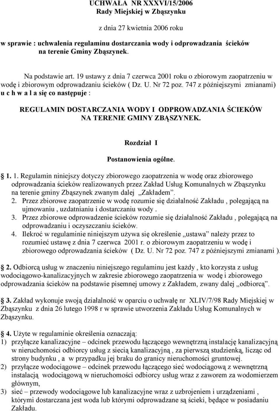 747 z późniejszymi zmianami) u c h w a l a się co następuje : REGULAMIN DOSTARCZANIA WODY I ODPROWADZANIA ŚCIEKÓW NA TERENIE GMINY ZBĄSZYNEK. Rozdział I Postanowienia ogólne. 1.