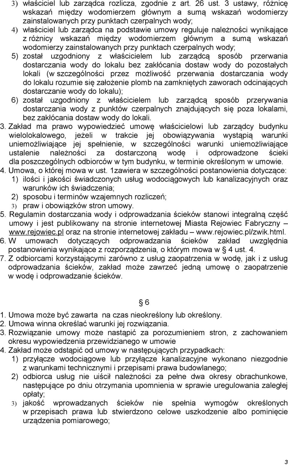 wynikające z różnicy wskazań między wodomierzem głównym a sumą wskazań wodomierzy zainstalowanych przy punktach czerpalnych wody; 5) został uzgodniony z właścicielem lub zarządcą sposób przerwania