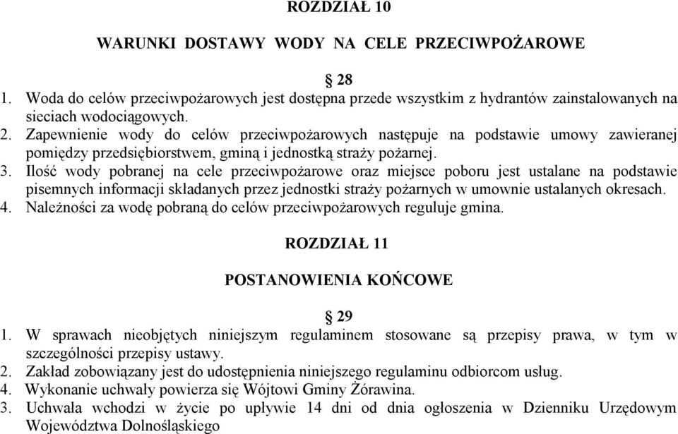 Zapewnienie wody do celów przeciwpożarowych następuje na podstawie umowy zawieranej pomiędzy przedsiębiorstwem, gminą i jednostką straży pożarnej. 3.