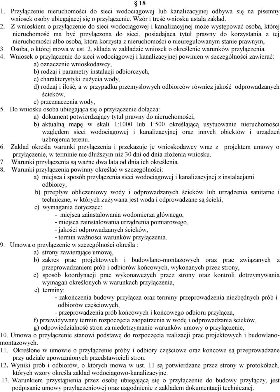 albo osoba, która korzysta z nieruchomości o nieuregulowanym stanie prawnym, 3. Osoba, o której mowa w ust. 2, składa w zakładzie wniosek o określenie warunków przyłączenia. 4.