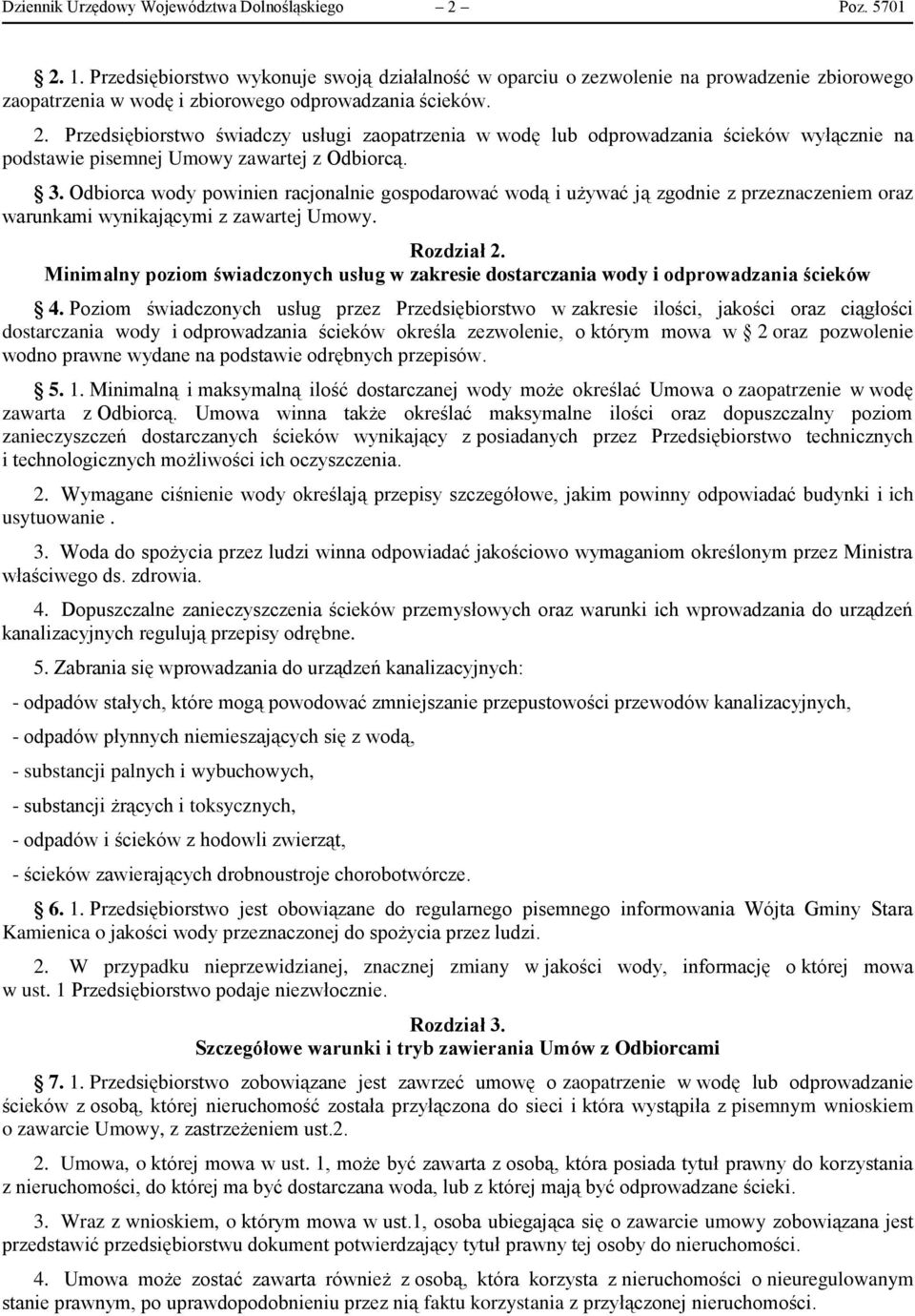 Przedsiębiorstwo świadczy usługi zaopatrzenia w wodę lub odprowadzania ścieków wyłącznie na podstawie pisemnej Umowy zawartej z Odbiorcą. 3.