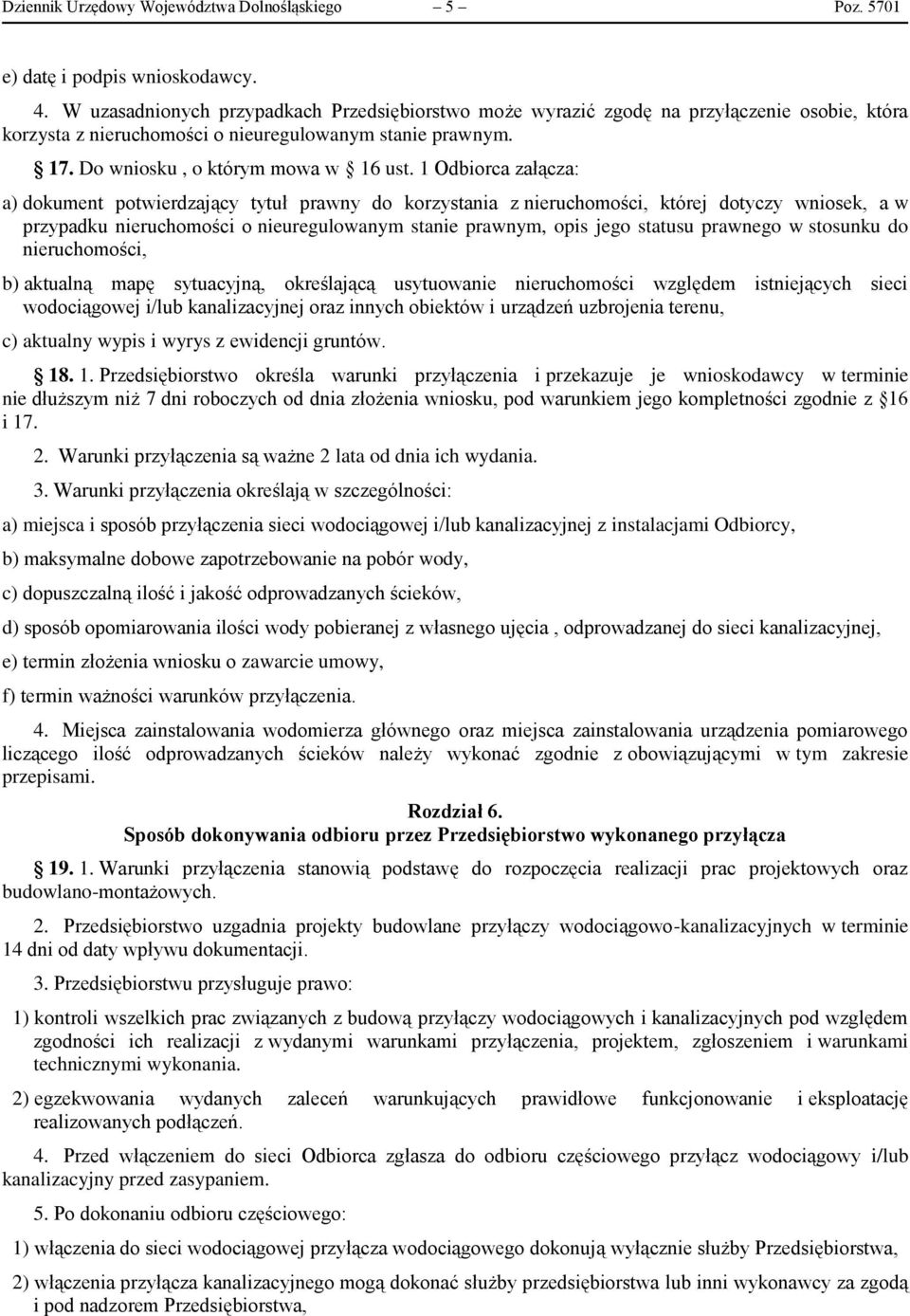 1 Odbiorca załącza: a) dokument potwierdzający tytuł prawny do korzystania z nieruchomości, której dotyczy wniosek, a w przypadku nieruchomości o nieuregulowanym stanie prawnym, opis jego statusu