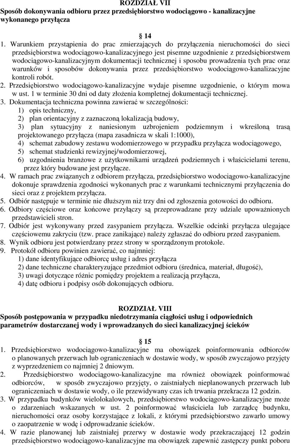 wodociągowo-kanalizacyjnym dokumentacji technicznej i sposobu prowadzenia tych prac oraz warunków i sposobów dokonywania przez przedsiębiorstwo wodociągowo-kanalizacyjne kontroli robót. 2.