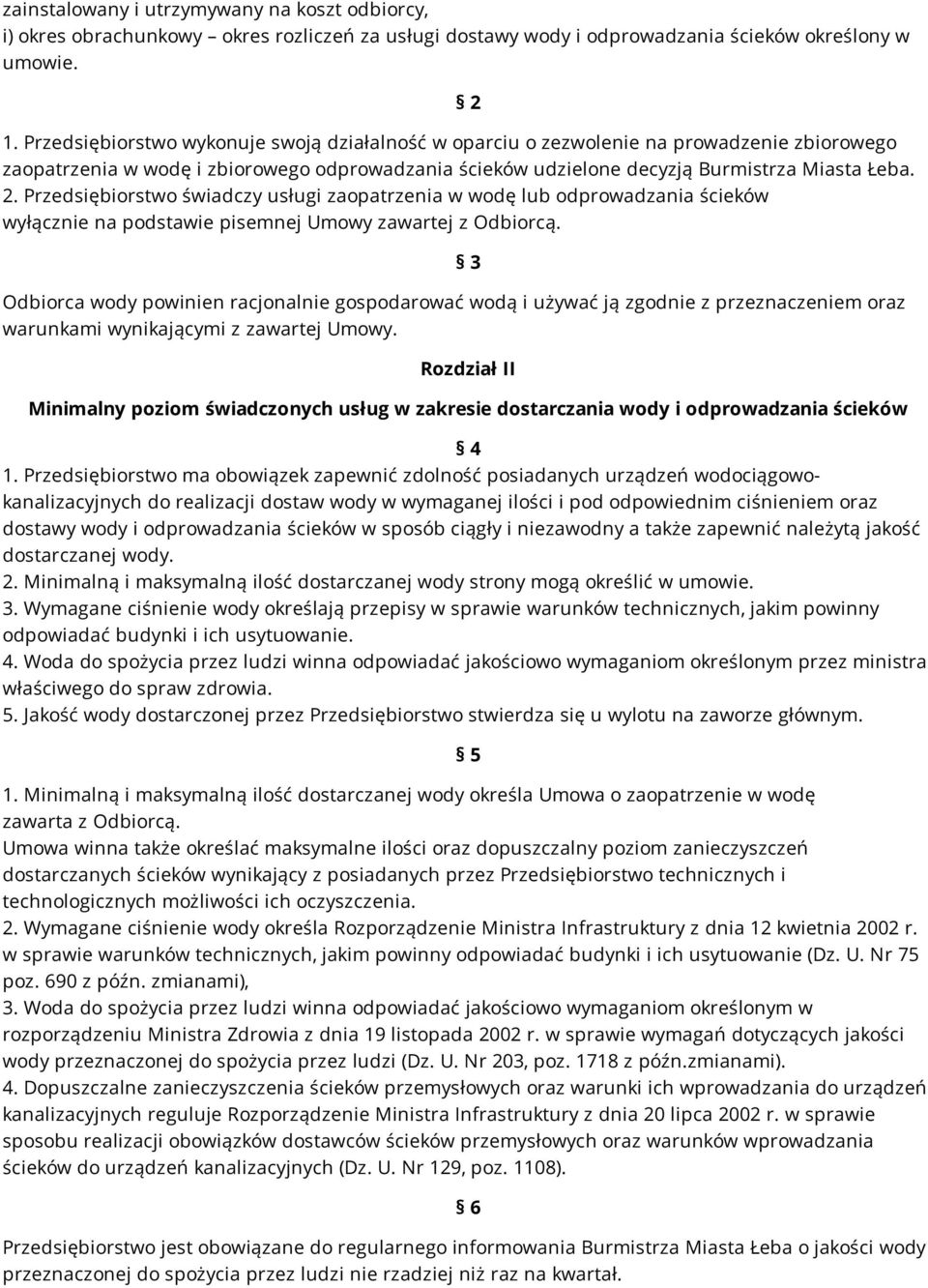 Przedsiębiorstwo świadczy usługi zaopatrzenia w wodę lub odprowadzania ścieków wyłącznie na podstawie pisemnej Umowy zawartej z Odbiorcą.