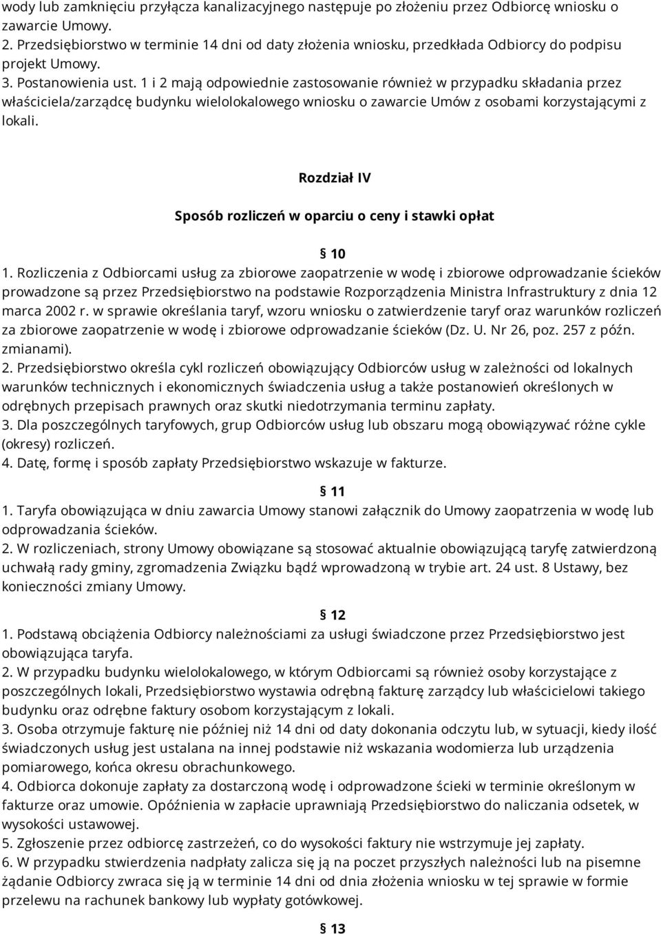 1 i 2 mają odpowiednie zastosowanie również w przypadku składania przez właściciela/zarządcę budynku wielolokalowego wniosku o zawarcie Umów z osobami korzystającymi z lokali.