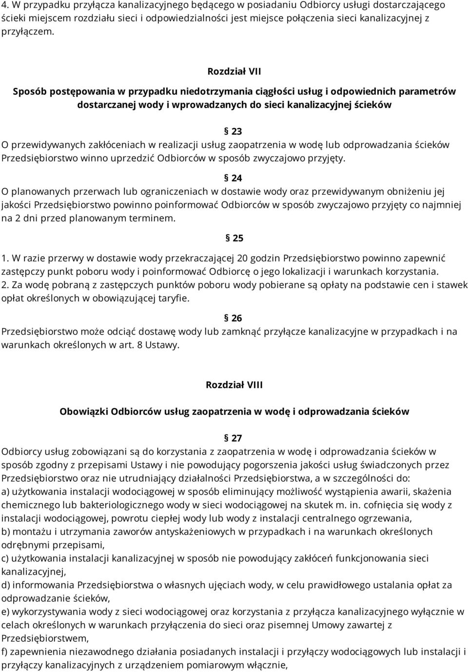 Rozdział VII Sposób postępowania w przypadku niedotrzymania ciągłości usług i odpowiednich parametrów dostarczanej wody i wprowadzanych do sieci kanalizacyjnej ścieków 23 O przewidywanych