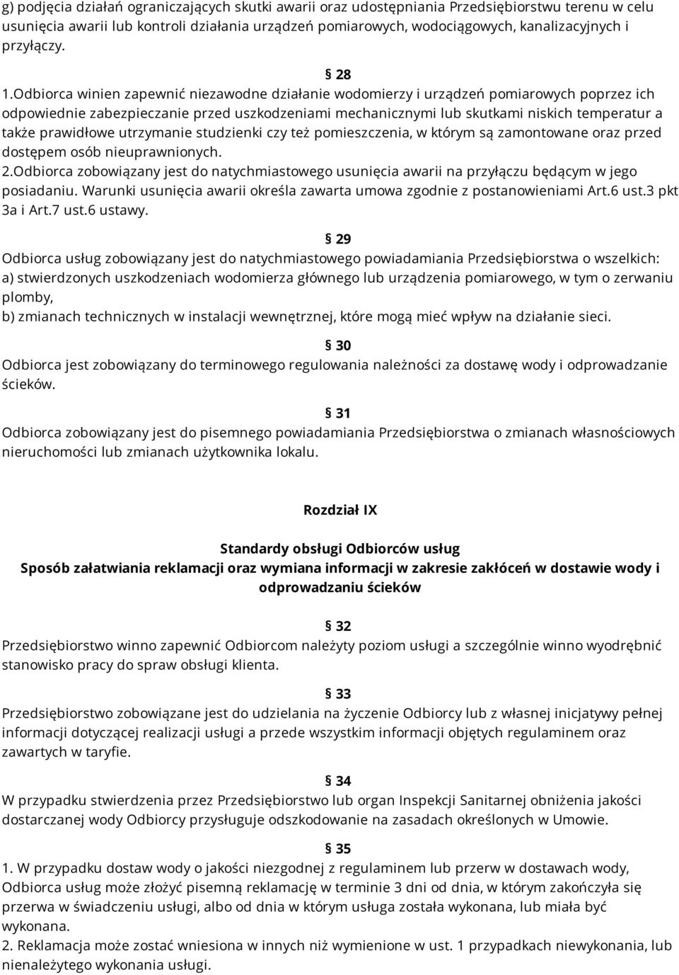 Odbiorca winien zapewnić niezawodne działanie wodomierzy i urządzeń pomiarowych poprzez ich odpowiednie zabezpieczanie przed uszkodzeniami mechanicznymi lub skutkami niskich temperatur a także