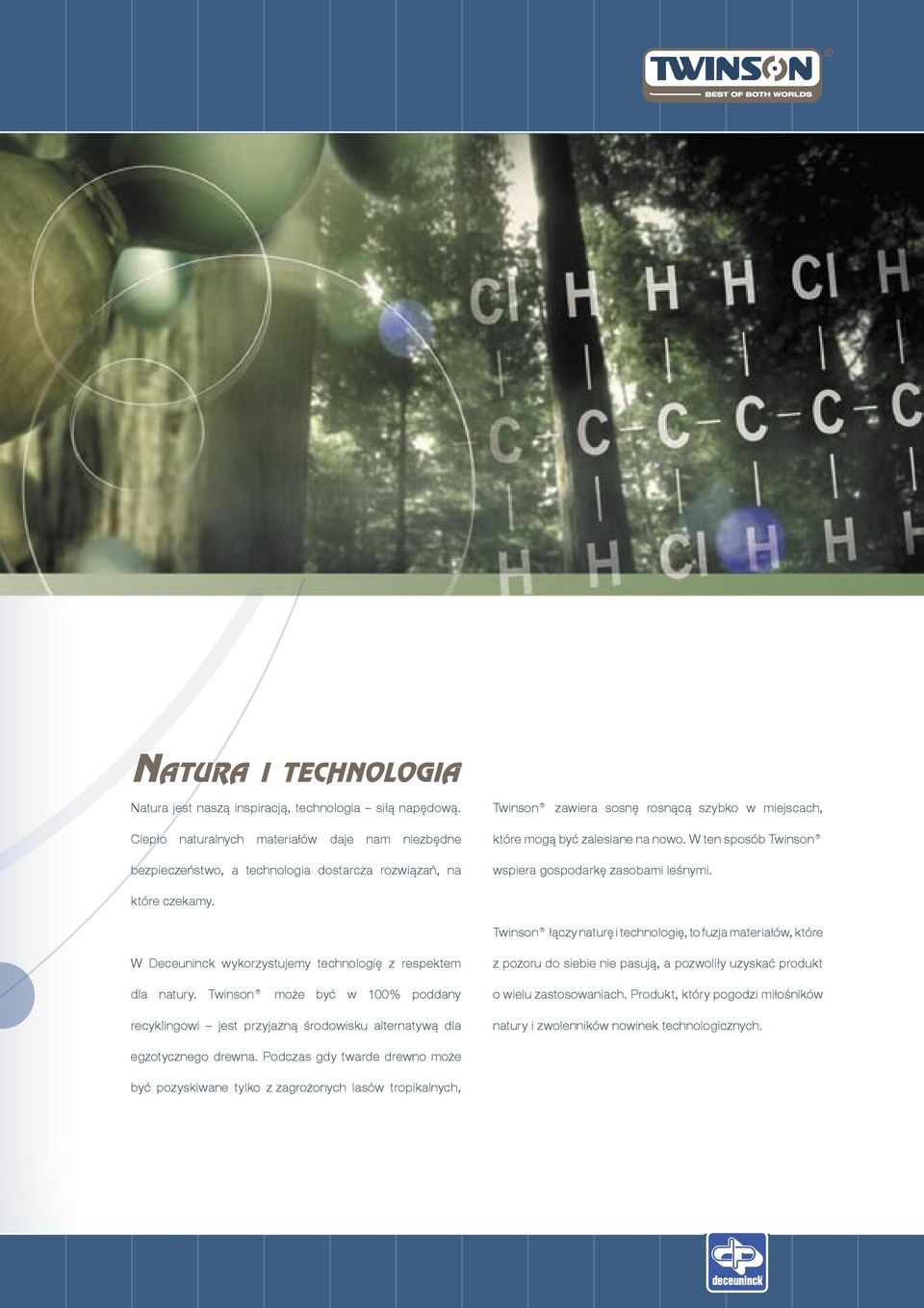 W ten sposób Twinson wspiera gospodarkę zasobami leśnymi. które czekamy. Twinson łączy naturę i technologię, to fuzja materiałów, które W Deceuninck wykorzystujemy technologię z respektem dla natury.