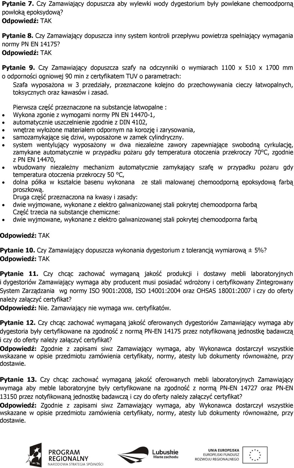 Czy Zamawiający dopuszcza szafy na odczynniki o wymiarach 1100 x 510 x 1700 mm o odporności ogniowej 90 min z certyfikatem TUV o parametrach: Szafa wyposażona w 3 przedziały, przeznaczone kolejno do