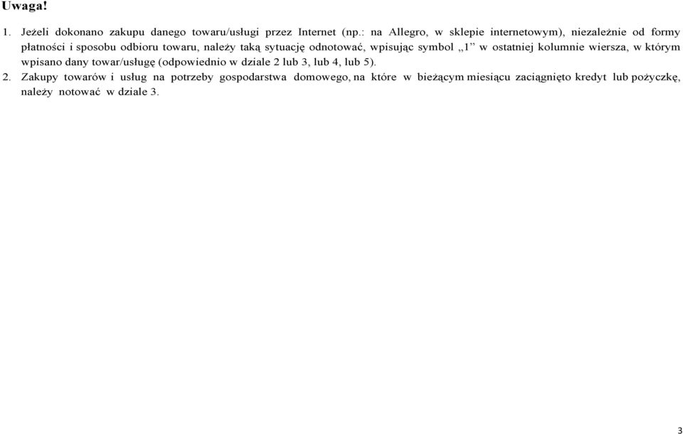 odnotować, wpisując symbol 1 w ostatniej kolumnie wiersza, w którym wpisano dany towar/usługę (odpowiednio w dziale 2