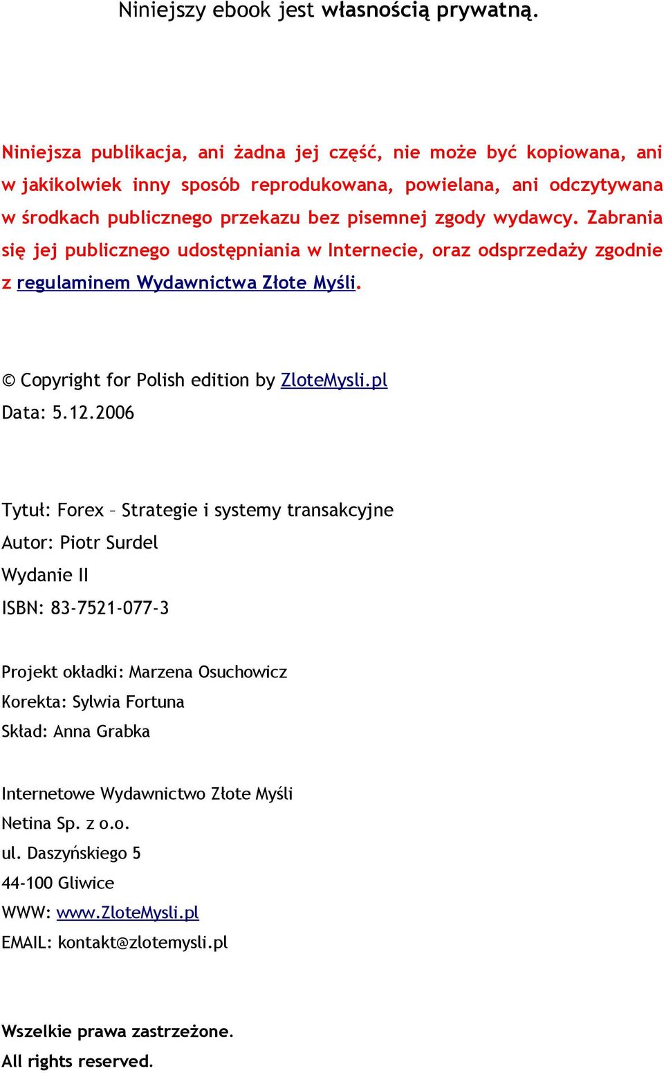 wydawcy. Zabrania się jej publicznego udostępniania w Internecie, oraz odsprzedaży zgodnie z regulaminem Wydawnictwa Złote Myśli. Copyright for Polish edition by ZloteMysli.pl Data: 5.12.