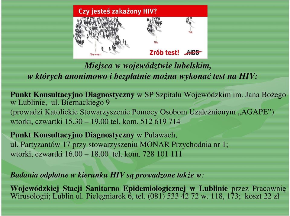 512 619 714 Punkt Konsultacyjno Diagnostyczny w Puławach, ul. Partyzantów 17 przy stowarzyszeniu MONAR Przychodnia nr 1; wtorki, czwartki 16.00 18.00 tel. kom.