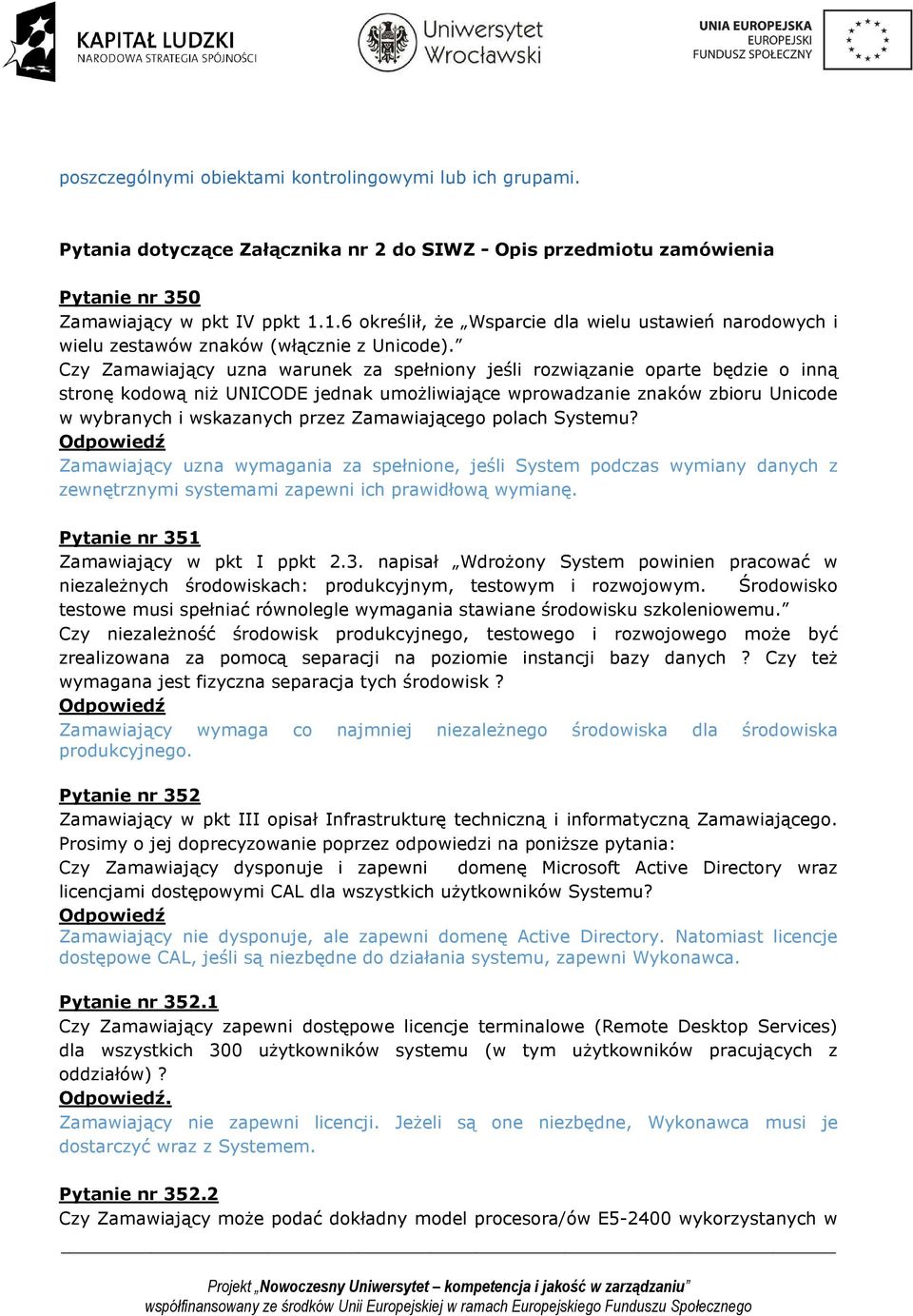 Czy Zamawiający uzna warunek za spełniony jeśli rozwiązanie oparte będzie o inną stronę kodową niż UNICODE jednak umożliwiające wprowadzanie znaków zbioru Unicode w wybranych i wskazanych przez