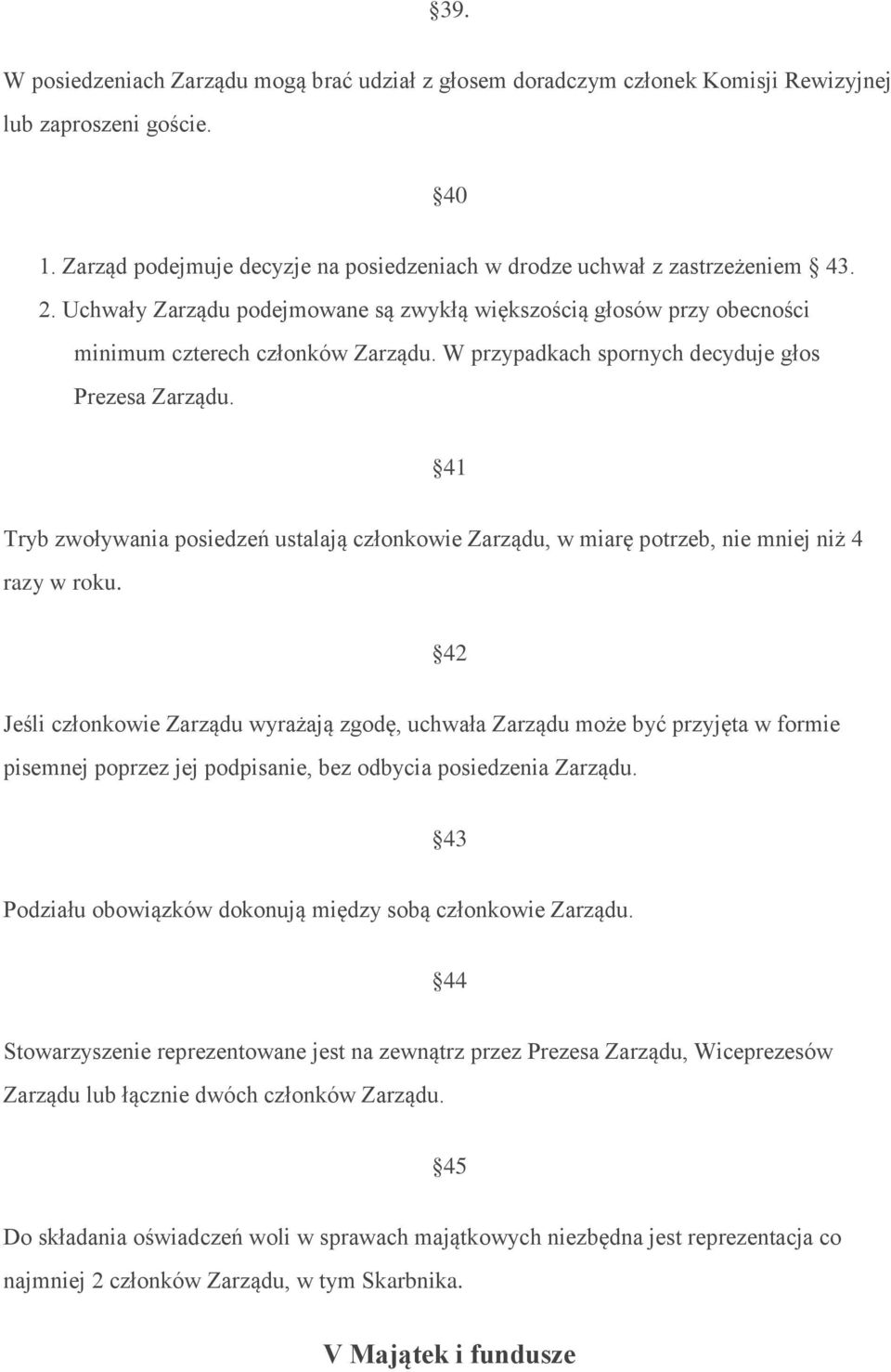 41 Tryb zwoływania posiedzeń ustalają członkowie Zarządu, w miarę potrzeb, nie mniej niż 4 razy w roku.