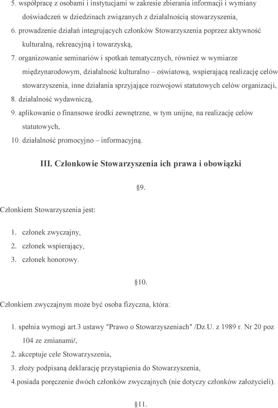 organizowanie seminariów i spotkań tematycznych, również w wymiarze międzynarodowym, działalność kulturalno oświatową, wspierającą realizację celów stowarzyszenia, inne działania sprzyjające