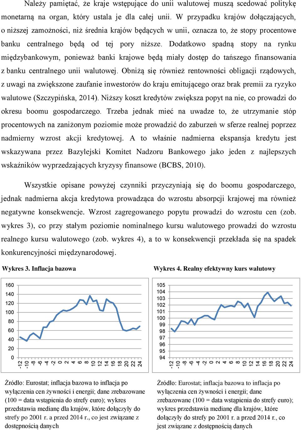 Dodatkowo spadną stopy na rynku międzybankowym, ponieważ banki krajowe będą miały dostęp do tańszego finansowania z banku centralnego unii walutowej.
