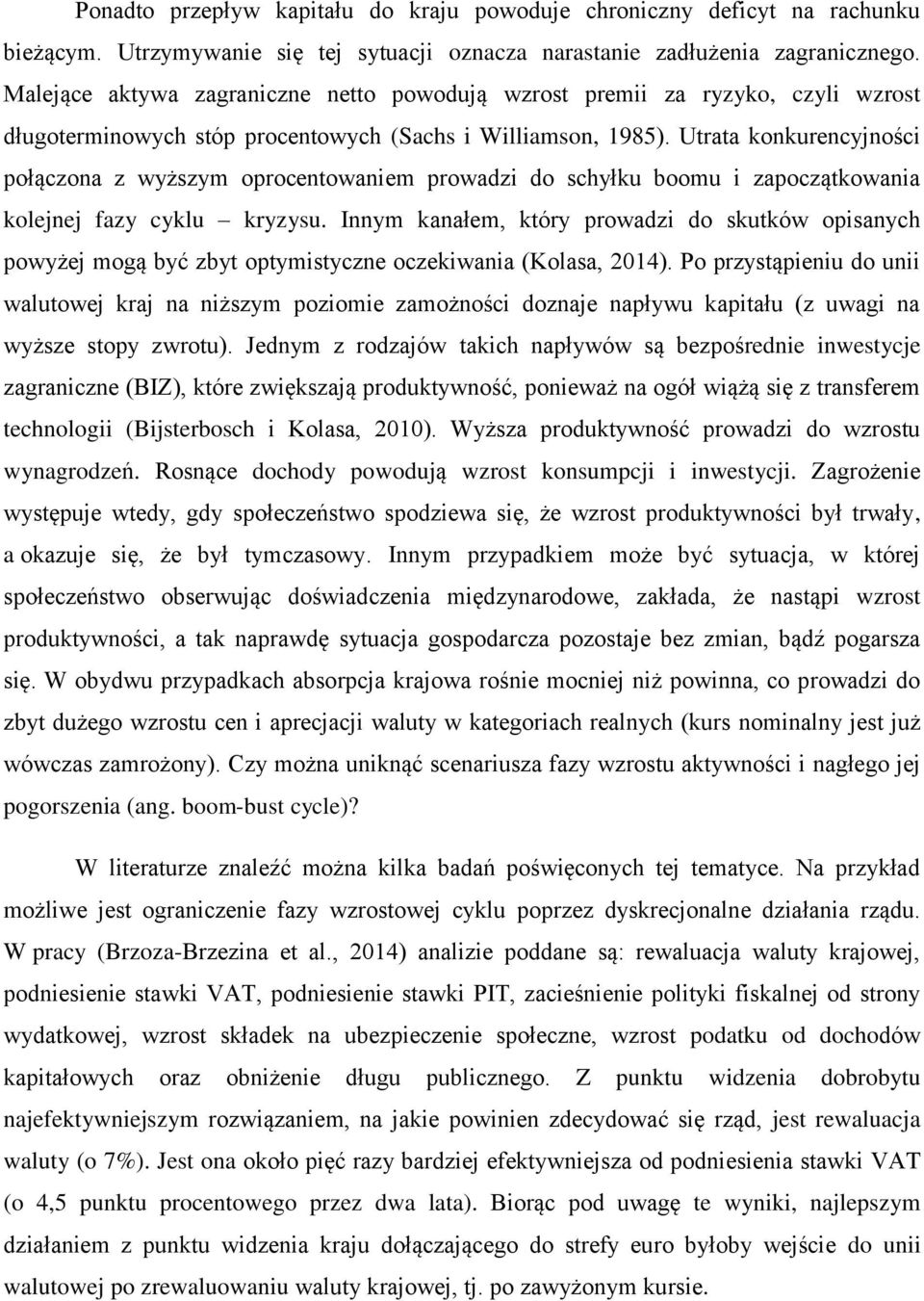 Utrata konkurencyjności połączona z wyższym oprocentowaniem prowadzi do schyłku boomu i zapoczątkowania kolejnej fazy cyklu kryzysu.