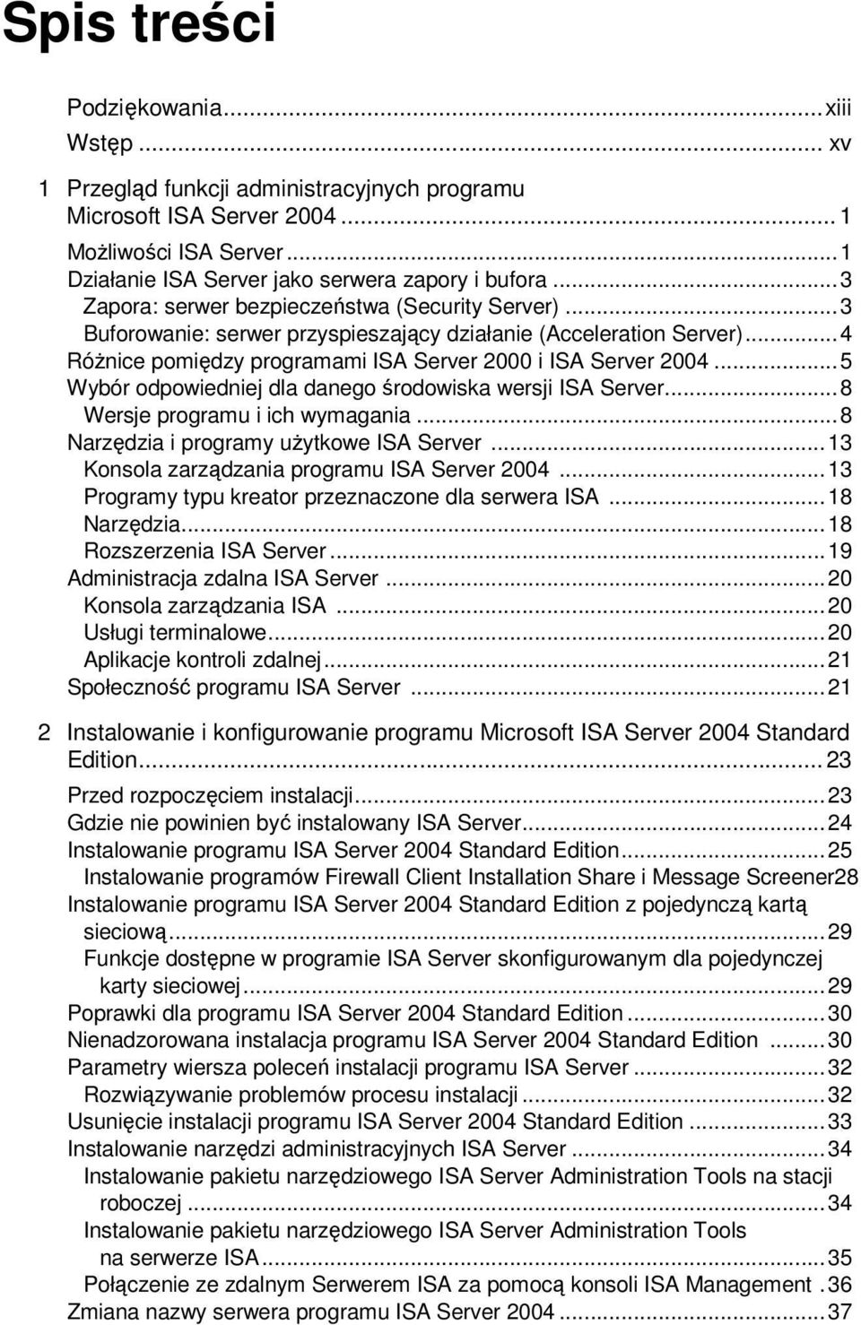 .. 5 Wybór odpowiedniej dla danego środowiska wersji ISA Server... 8 Wersje programu i ich wymagania... 8 Narzędzia i programy uŝytkowe ISA Server... 13 Konsola zarządzania programu ISA Server 2004.
