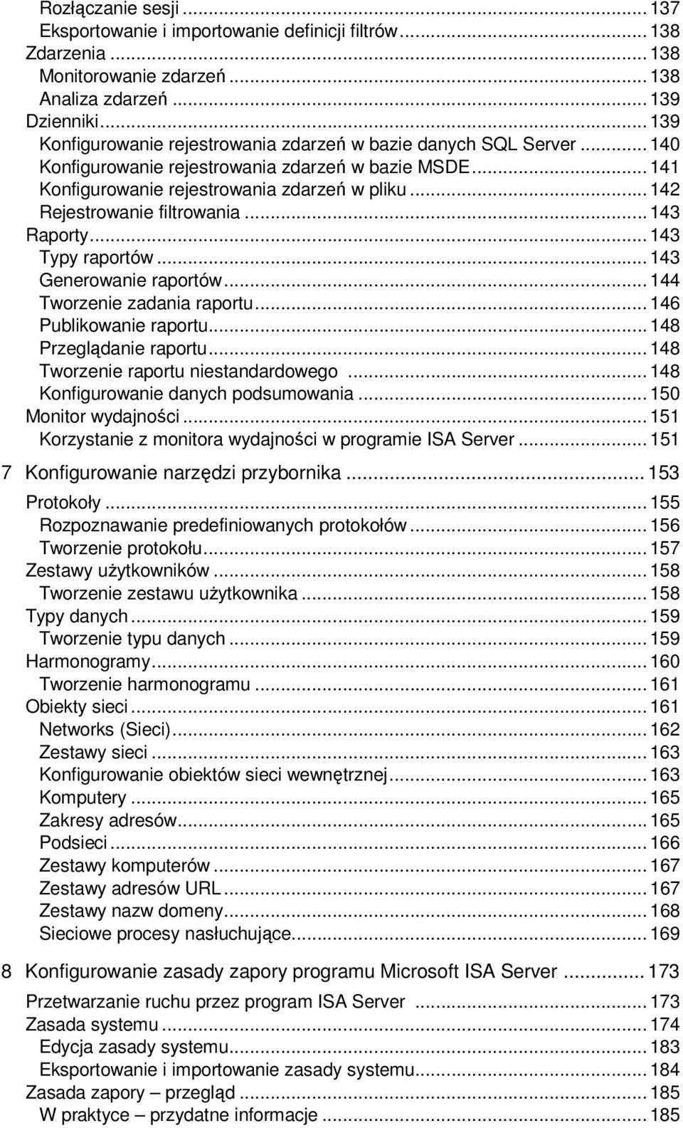 .. 142 Rejestrowanie filtrowania... 143 Raporty... 143 Typy raportów... 143 Generowanie raportów... 144 Tworzenie zadania raportu... 146 Publikowanie raportu... 148 Przeglądanie raportu.