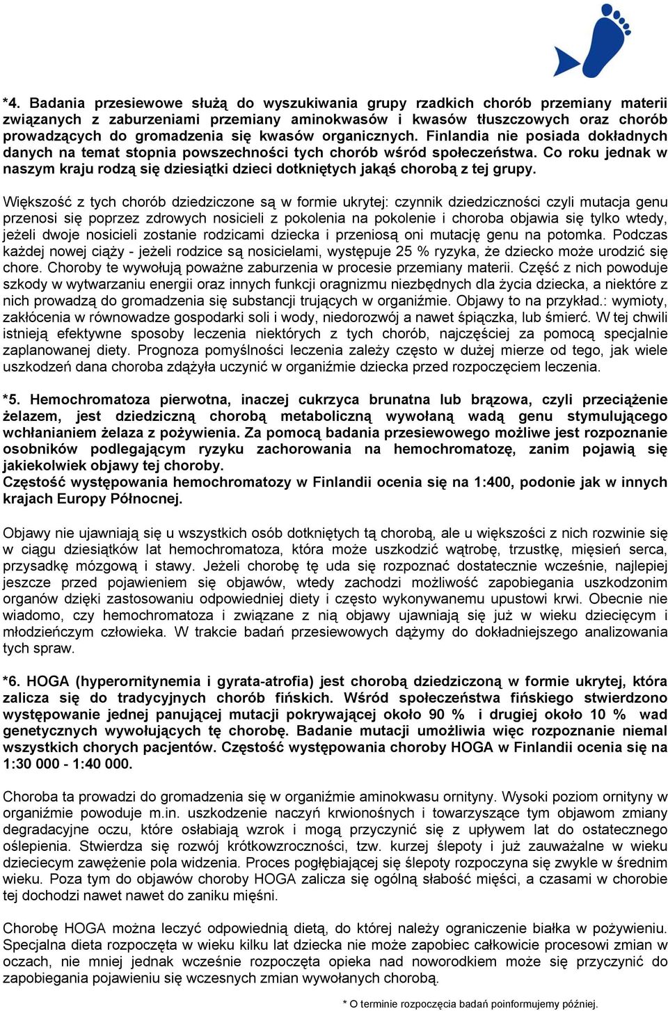 Co roku jednak w naszym kraju rodzą się dziesiątki dzieci dotkniętych jakąś chorobą z tej grupy.