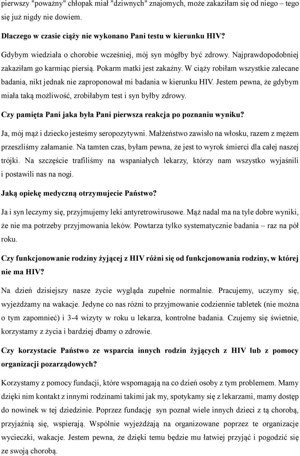 W ciąży robiłam wszystkie zalecane badania, nikt jednak nie zaproponował mi badania w kierunku HIV. Jestem pewna, że gdybym miała taką możliwość, zrobiłabym test i syn byłby zdrowy.