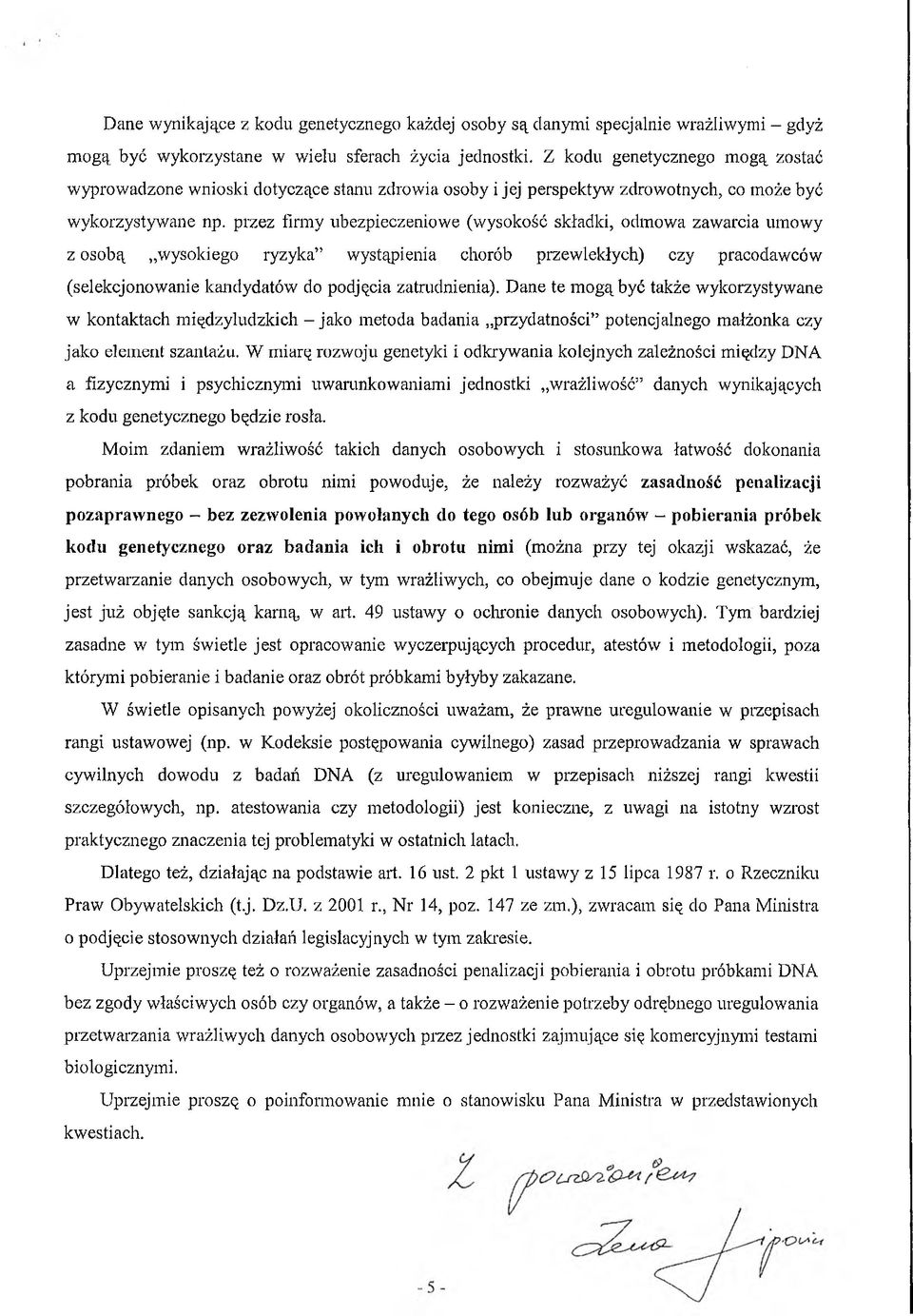 przez firmy ubezpieczeniowe (wysokość składki, odmowa zawarcia umowy z osobą wysokiego ryzyka wystąpienia chorób przewlekłych) czy pracodawców (selekcjonowanie kandydatów do podjęcia zatrudnienia).
