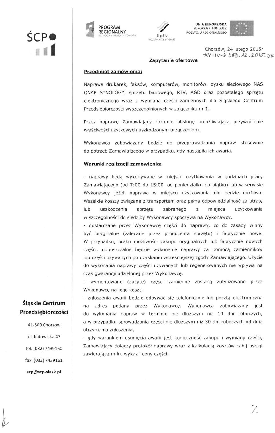 Centrum Przez naprawę Zamawiający rozumie obsługę umożliwiającą przywrócenie właściwości użytkowych uszkodzonym urządzeniom.