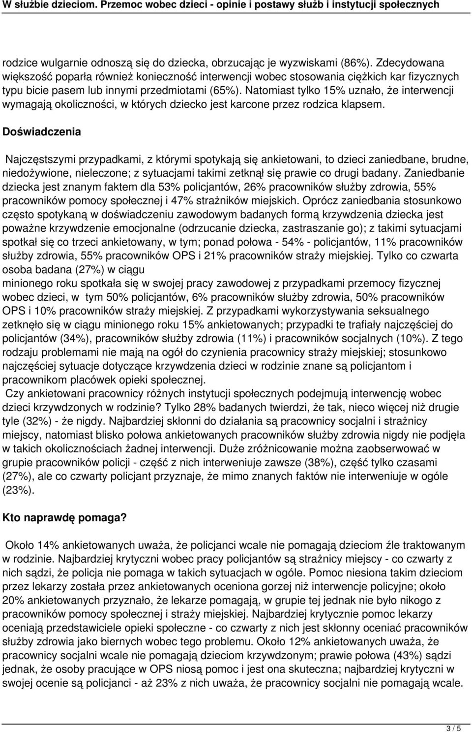 Natomiast tylko 15% uznało, że interwencji wymagają okoliczności, w których dziecko jest karcone przez rodzica klapsem.