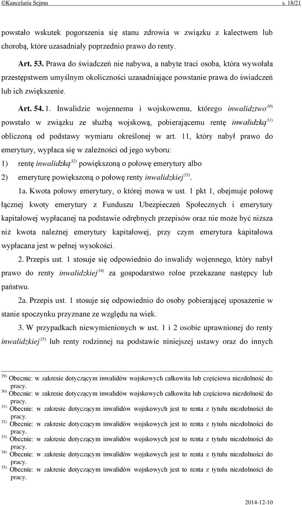 Inwalidzie wojennemu i wojskowemu, którego inwalidztwo 30) powstało w związku ze służbą wojskową, pobierającemu rentę inwalidzką 31) obliczoną od podstawy wymiaru określonej w art.