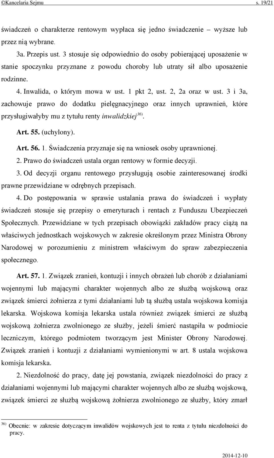 2, 2a oraz w ust. 3 i 3a, zachowuje prawo do dodatku pielęgnacyjnego oraz innych uprawnień, które przysługiwałyby mu z tytułu renty inwalidzkiej 36). Art. 55. (uchylony). Art. 56. 1.