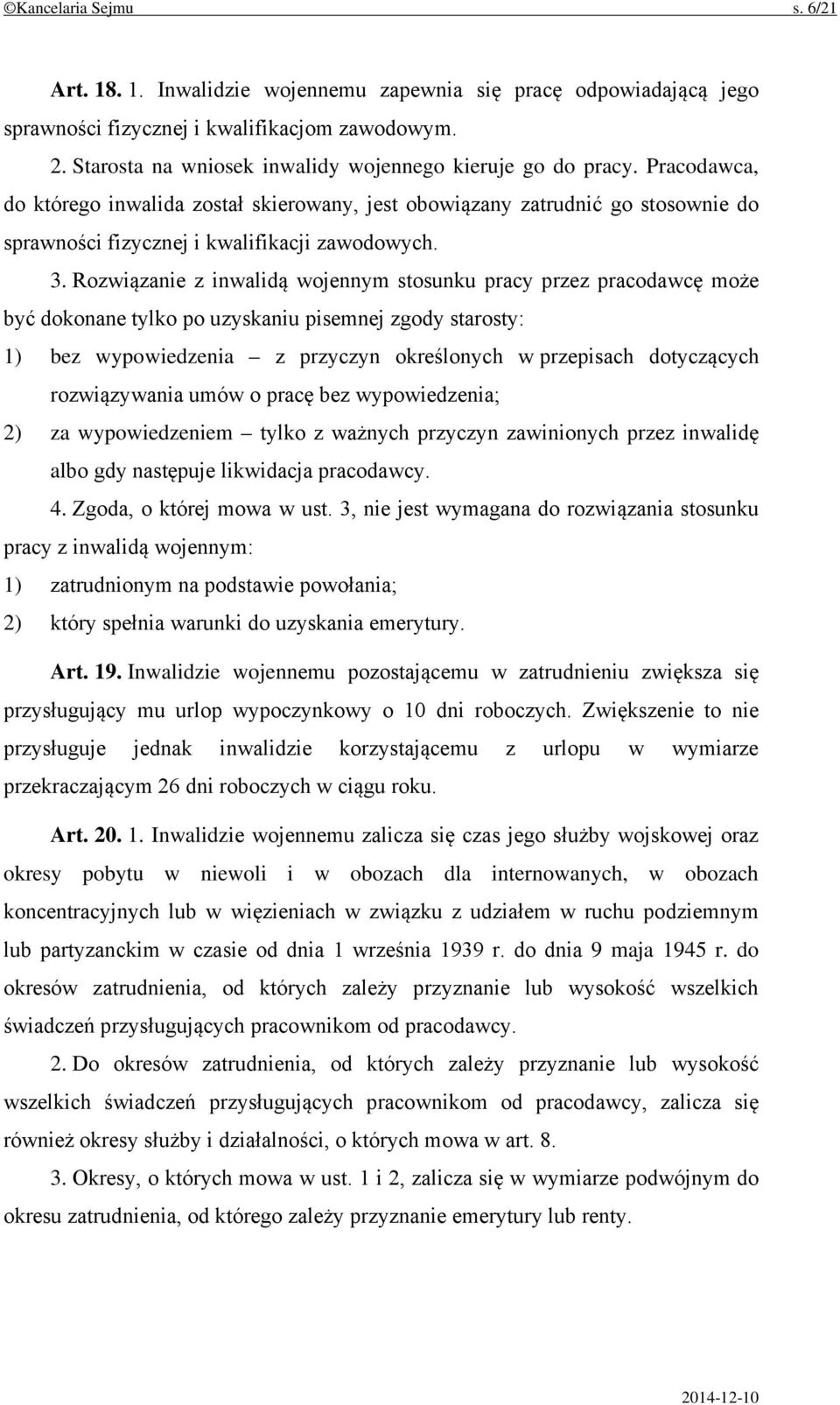 Rozwiązanie z inwalidą wojennym stosunku pracy przez pracodawcę może być dokonane tylko po uzyskaniu pisemnej zgody starosty: 1) bez wypowiedzenia z przyczyn określonych w przepisach dotyczących