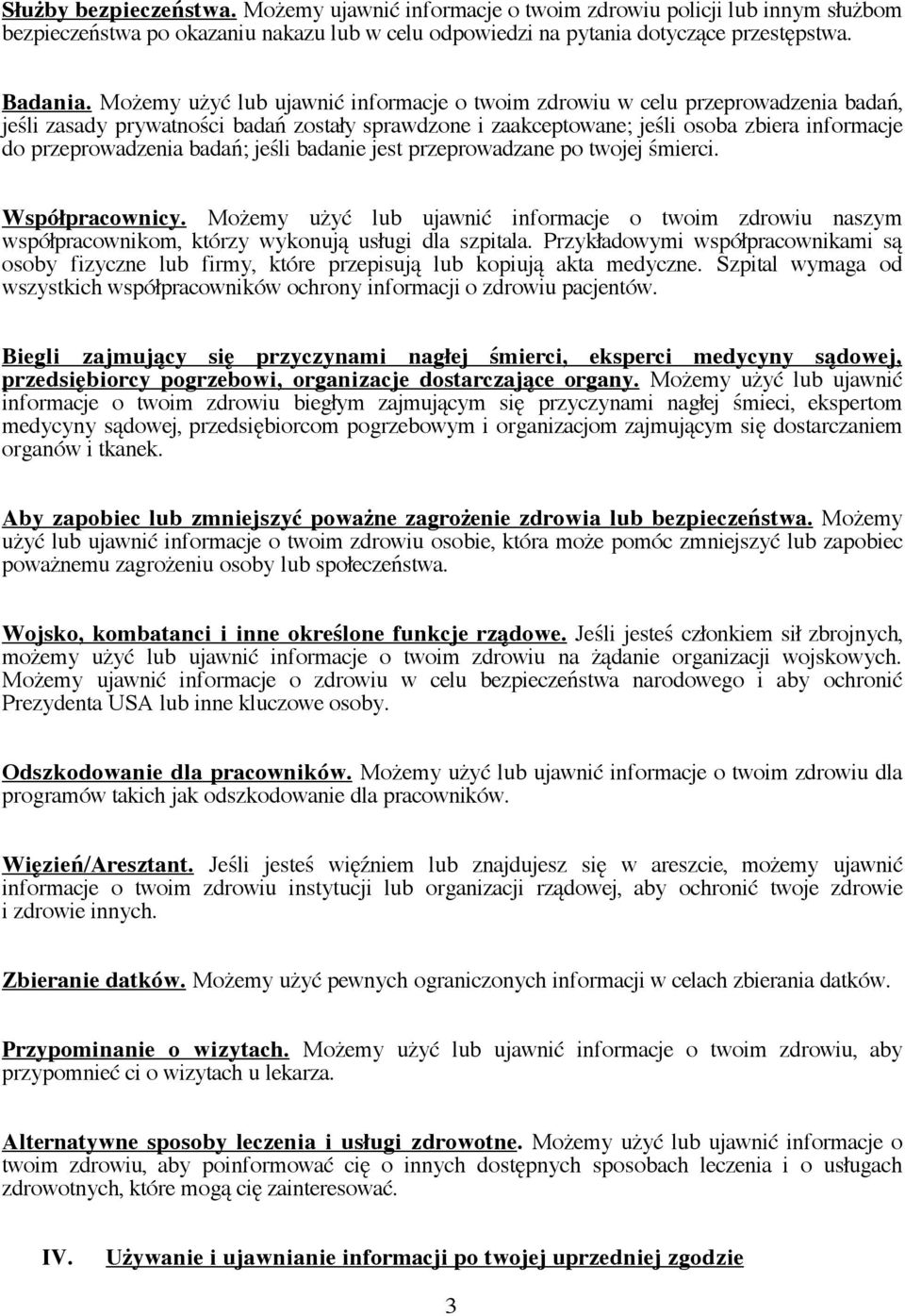 badań; jeśli badanie jest przeprowadzane po twojej śmierci. Współpracownicy. Możemy użyć lub ujawnić informacje o twoim zdrowiu naszym współpracownikom, którzy wykonują usługi dla szpitala.