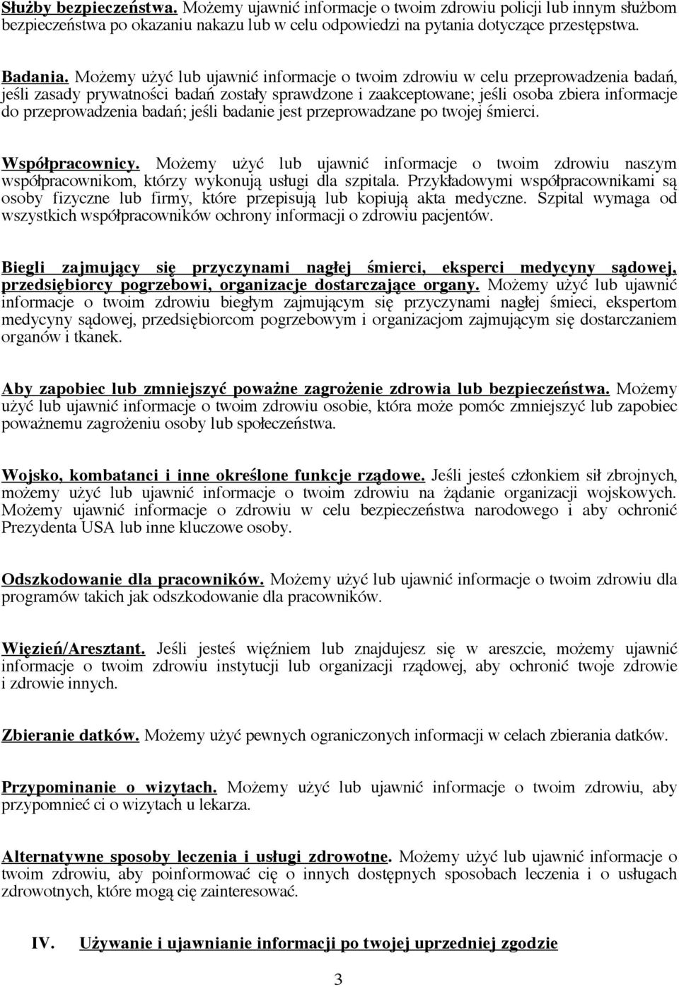 badań; jeśli badanie jest przeprowadzane po twojej śmierci. Współpracownicy. Możemy użyć lub ujawnić informacje o twoim zdrowiu naszym współpracownikom, którzy wykonują usługi dla szpitala.