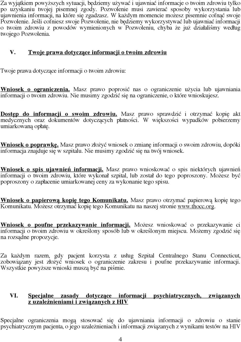 Jeśli cofniesz swoje Pozwolenie, nie będziemy wykorzystywać lub ujawniać informacji o twoim zdrowiu z powodów wymienionych w Pozwoleniu, chyba że już działaliśmy według twojego Pozwolenia. V.