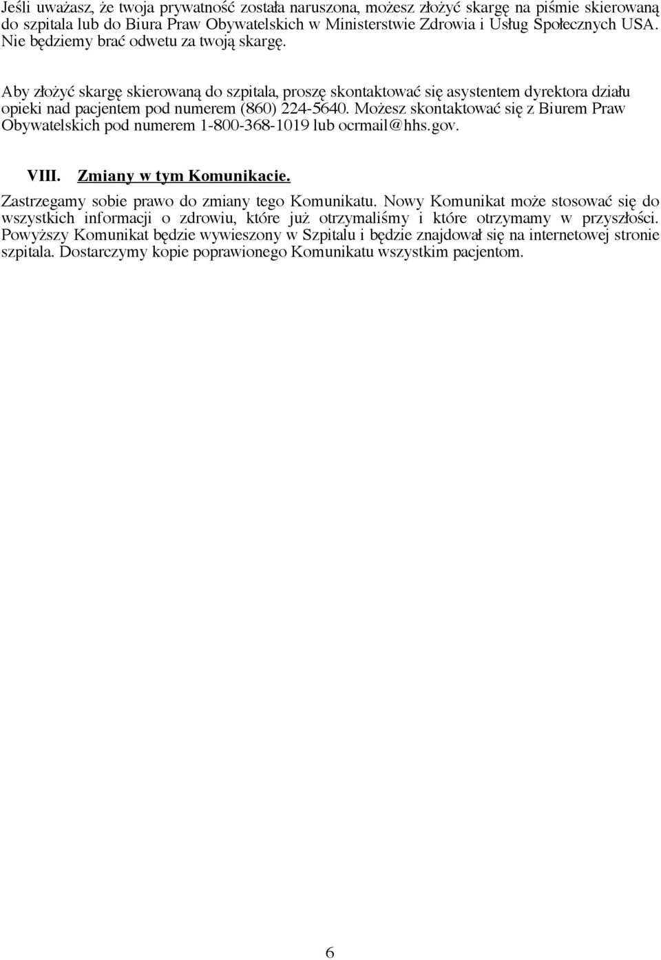 Możesz skontaktować się z Biurem Praw Obywatelskich pod numerem 1-800-368-1019 lub ocrmail@hhs.gov. VIII. Zmiany w tym Komunikacie. Zastrzegamy sobie prawo do zmiany tego Komunikatu.