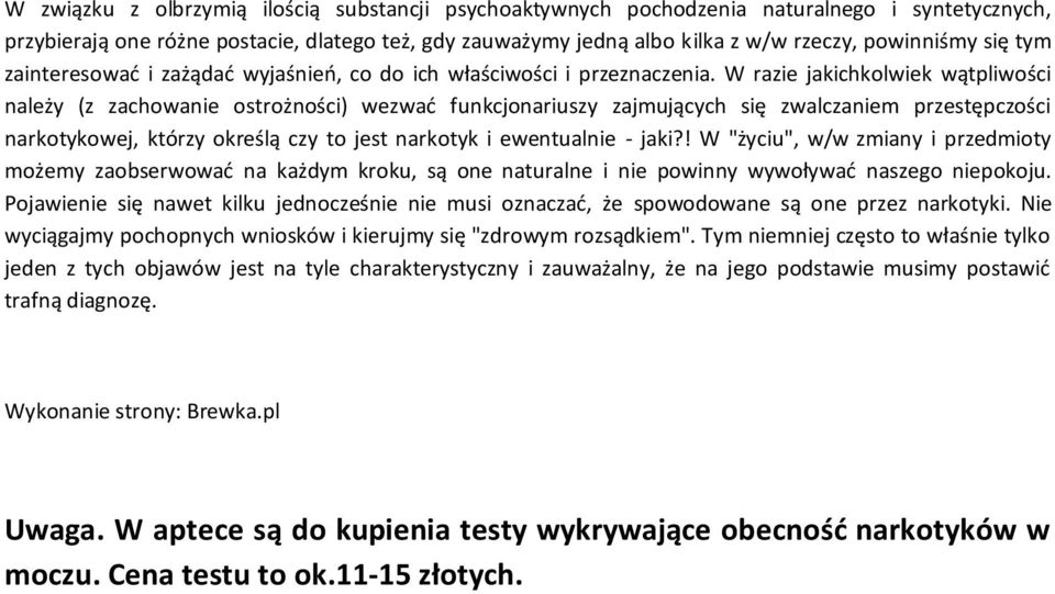 W razie jakichkolwiek wątpliwości należy (z zachowanie ostrożności) wezwać funkcjonariuszy zajmujących się zwalczaniem przestępczości narkotykowej, którzy określą czy to jest narkotyk i ewentualnie -